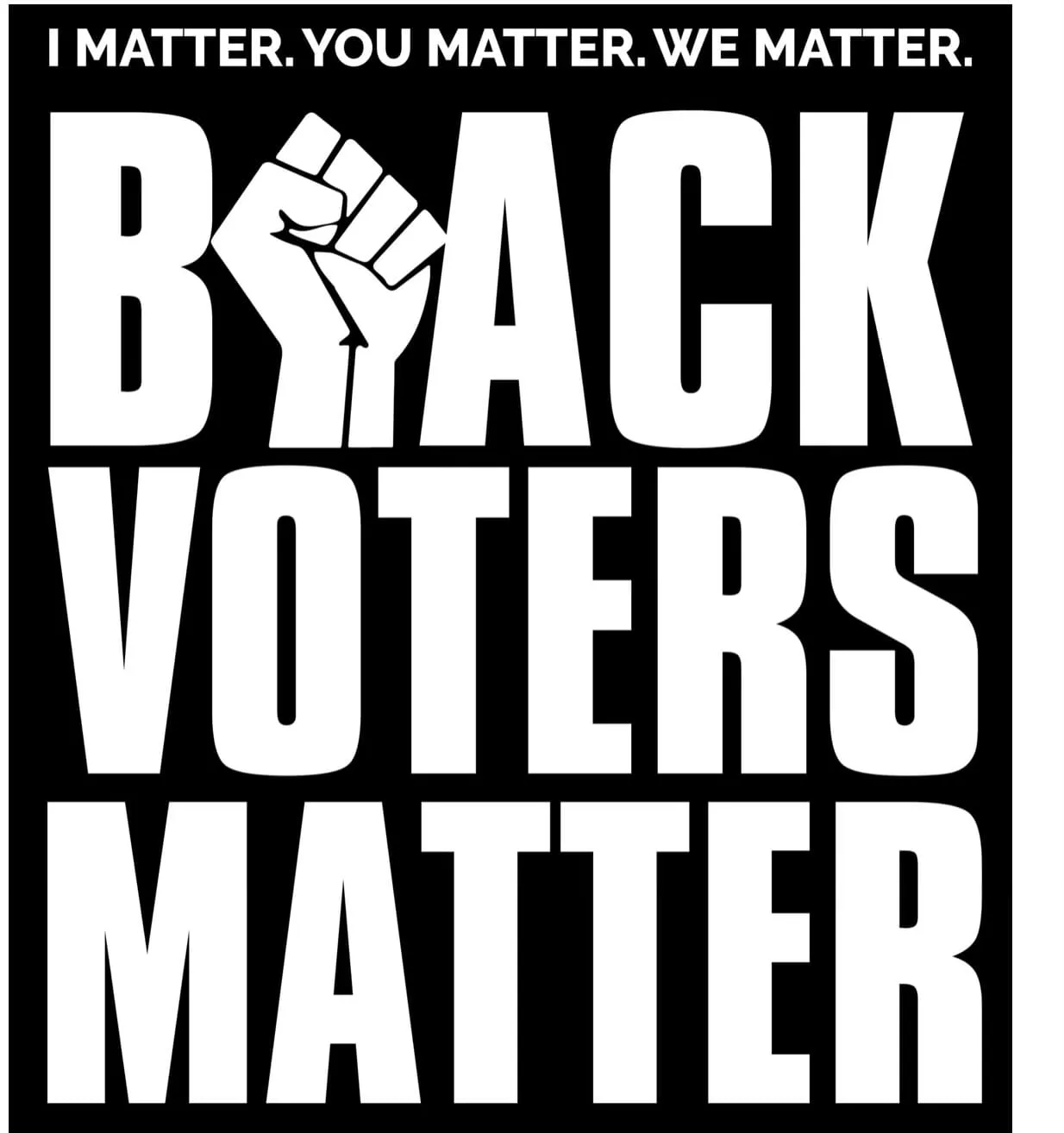 Black Voters Matter - I Matter, You Matter, We Matter